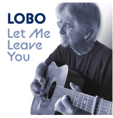 Lobo - Let Me Leave You