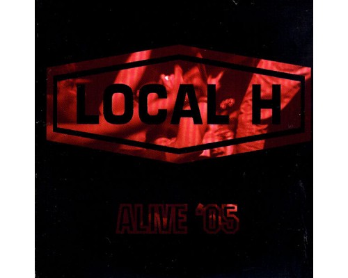 Local H - Alive '05