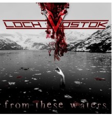 Loch Vostok - From These Waters