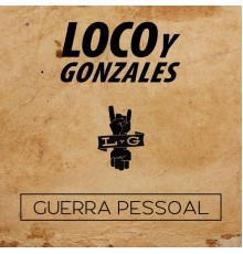 Loco Y Gonzales - Guerra Pessoal