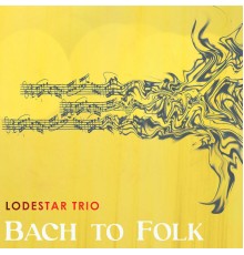 Lodestar Trio - Bach to Folk