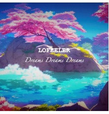 Lofeeler - Dreams Dreams Dreams