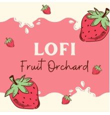 Lofi Chill, LO-FI BEATS, Total Relax Lo Fi Music - Fruit LoFi Orchard