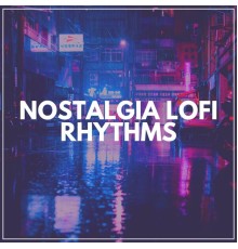 Lofi, SlowFi Beats & LO-FI BEATS - Nostalgia Lofi Rhythms