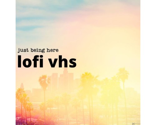 Lofi VHS - just being here