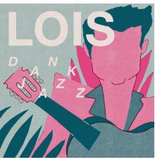 Lois - Dank Jazz