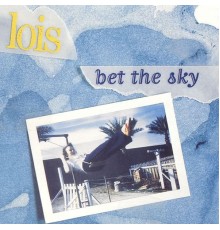 Lois - Bet the Sky