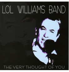 Lol Williams Band - The Very Thought of You