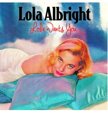 Lola Albright - Lola Wants You