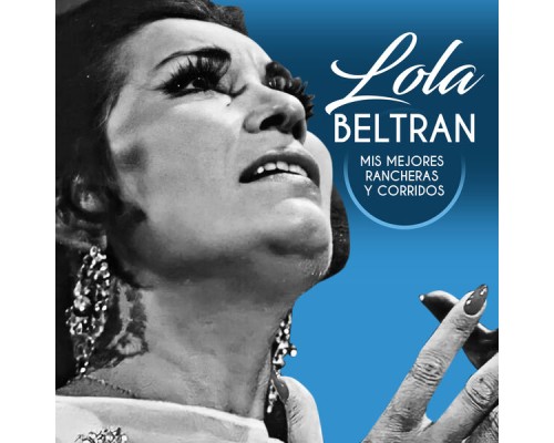Lola Beltrán - Mis mejores rancheras y corridos Lola Beltrán - Mis mejores rancheras y corridos