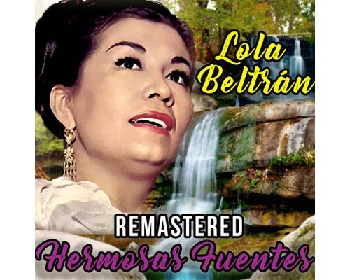 Lola Beltrán - Hermosas Fuentes  (Remastered)