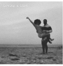 Lola Jane - Loving a Lion