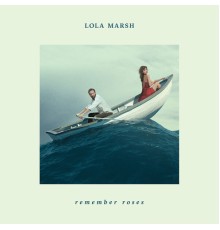 Lola Marsh - Remember Roses