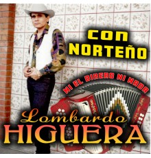 Lombardo Higuera - Con Norteño