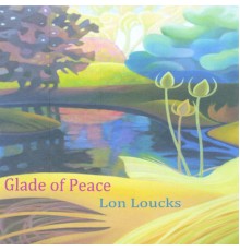 Lon Loucks - Glade of Peace