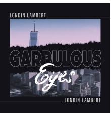 Londin Lambert - Garrulous Eyes