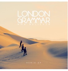 London Grammar - Non Believer (Remixes)