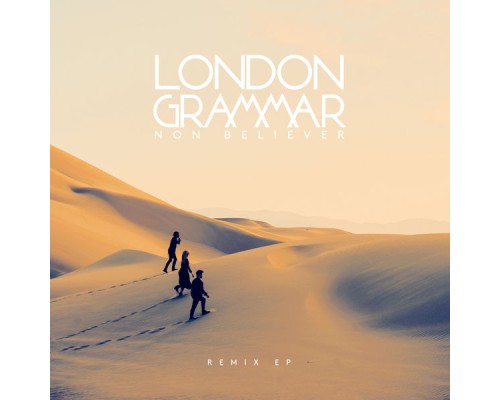 London Grammar - Non Believer (Remixes)