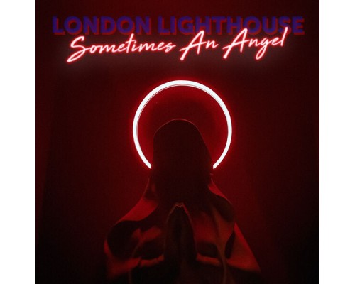 London Lighthouse - Sometimes An Angel