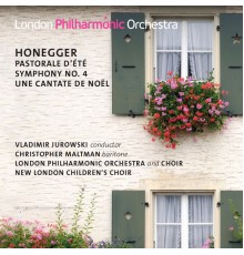 London Philharmonic Choir & Orchestra, New London Children's Choir, Vladimir Jurowski - Honegger : Symphony No.4, Une Cantate de Noël, Pastorale d'été