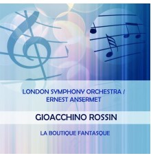 London Symphony Orchestra - London Symphony Orchestra / Ernest Ansermet play: Gioacchino Rossini: La Boutique fantasque