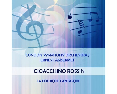 London Symphony Orchestra - London Symphony Orchestra / Ernest Ansermet play: Gioacchino Rossini: La Boutique fantasque London Symphony Orchestra - London Symphony Orchestra / Ernest Ansermet play: Gioacchino Rossini: La Boutique fantasque