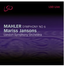 London Symphony Orchestra, Mariss Jansons - Mahler: Symphony No. 6