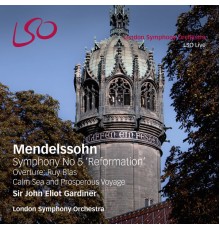 London Symphony Orchestra, Sir John Eliot Gardiner - Mendelssohn: Symphony No. 5 "Reformation", Overture Ruy Blas, Calm Sea & Prosperous Voyage