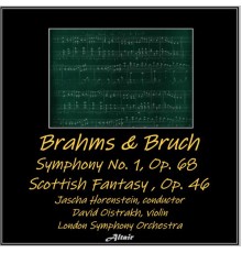 London Symphony Orchestra & David Oistrakh - Brahms & Bruch: Symphony NO. 1, OP. 68 - Scottish Fantasy, OP. 46