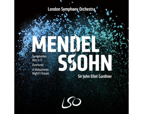 London Symphony Orchestra and Sir John Eliot Gardiner - Mendelssohn: Symphonies Nos 1-5, Overtures, A Midsummer Night's Dream London Symphony Orchestra and Sir John Eliot Gardiner - Mendelssohn: Symphonies Nos 1-5, Overtures, A Midsummer Night's Dream