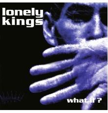 Lonely Kings - What If?