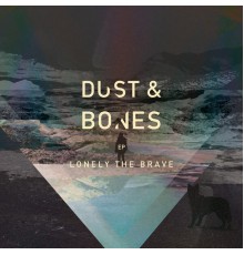 Lonely The Brave - Dust & Bones