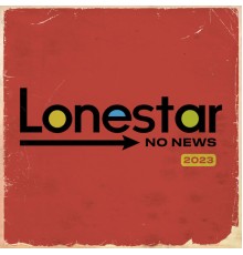 Lonestar - No News (2023 Version)