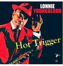 Lonnie Youngblood - Hot Trigger