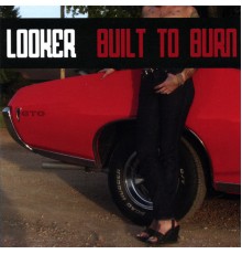 Looker - Built To Burn