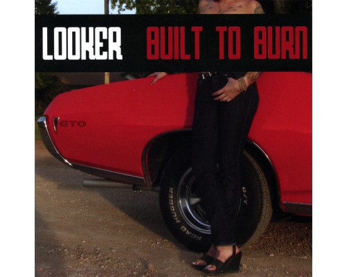 Looker - Built To Burn