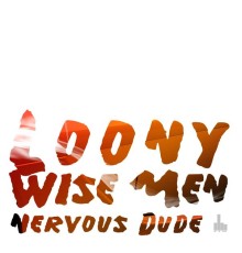 Loony Wise Men - Nervous Dude