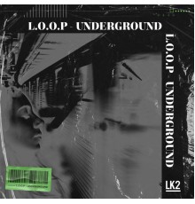 L.o.o.p - Underground