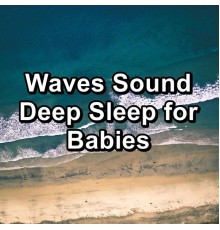 Loopable Ocean Waves, Deep Waves, Wave Sounds For Sleep, Cam Dut - Waves Sound Deep Sleep for Babies