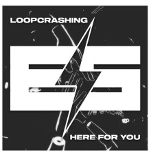 Loopcrashing - Here For You