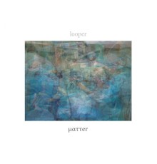 Looper - Matter