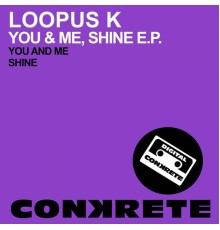 Loopus K - You & Me, Shine E.P. (Original Mix)