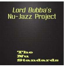 Lord Bubba's Nu-Jazz Project - The Nu Standards