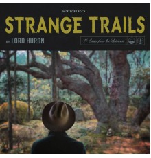 Lord Huron - Strange Trails