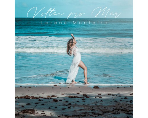 Lorena Monteiro - Voltei pro Mar Lorena Monteiro - Voltei pro Mar