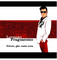 Lorenzo Fragiacomo - Trieste, ghe canto sora