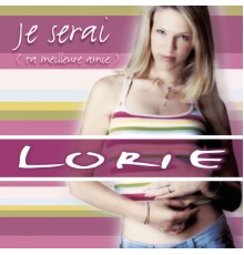 Lorie - Je Serai (Ta Meilleure Amie)