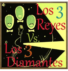 Los 3 Diamantes & Los 3 Reyes - Los 3 Diamantes vs. Los 3 Reyes