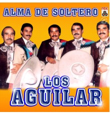 Los Aguilar - Alma de Soltero