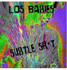 Los Babies - Subtle Shit